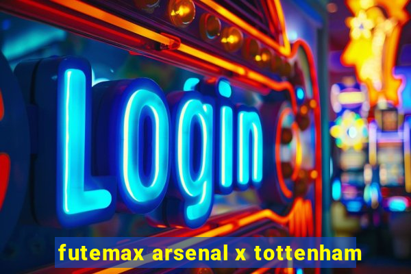 futemax arsenal x tottenham